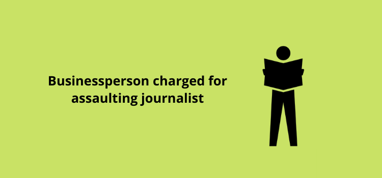 Businessperson charged for assaulting journalist