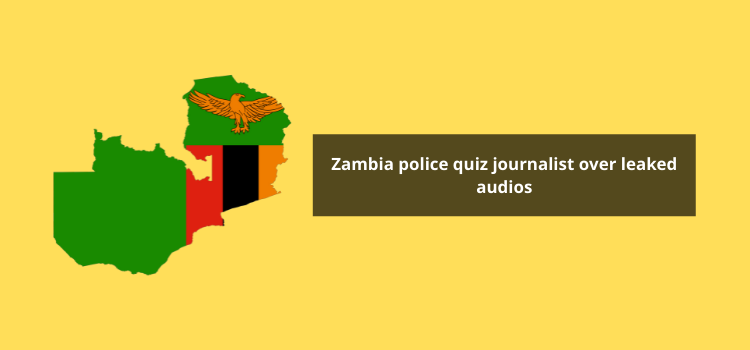 Zambia police quiz journalist over leaked audios