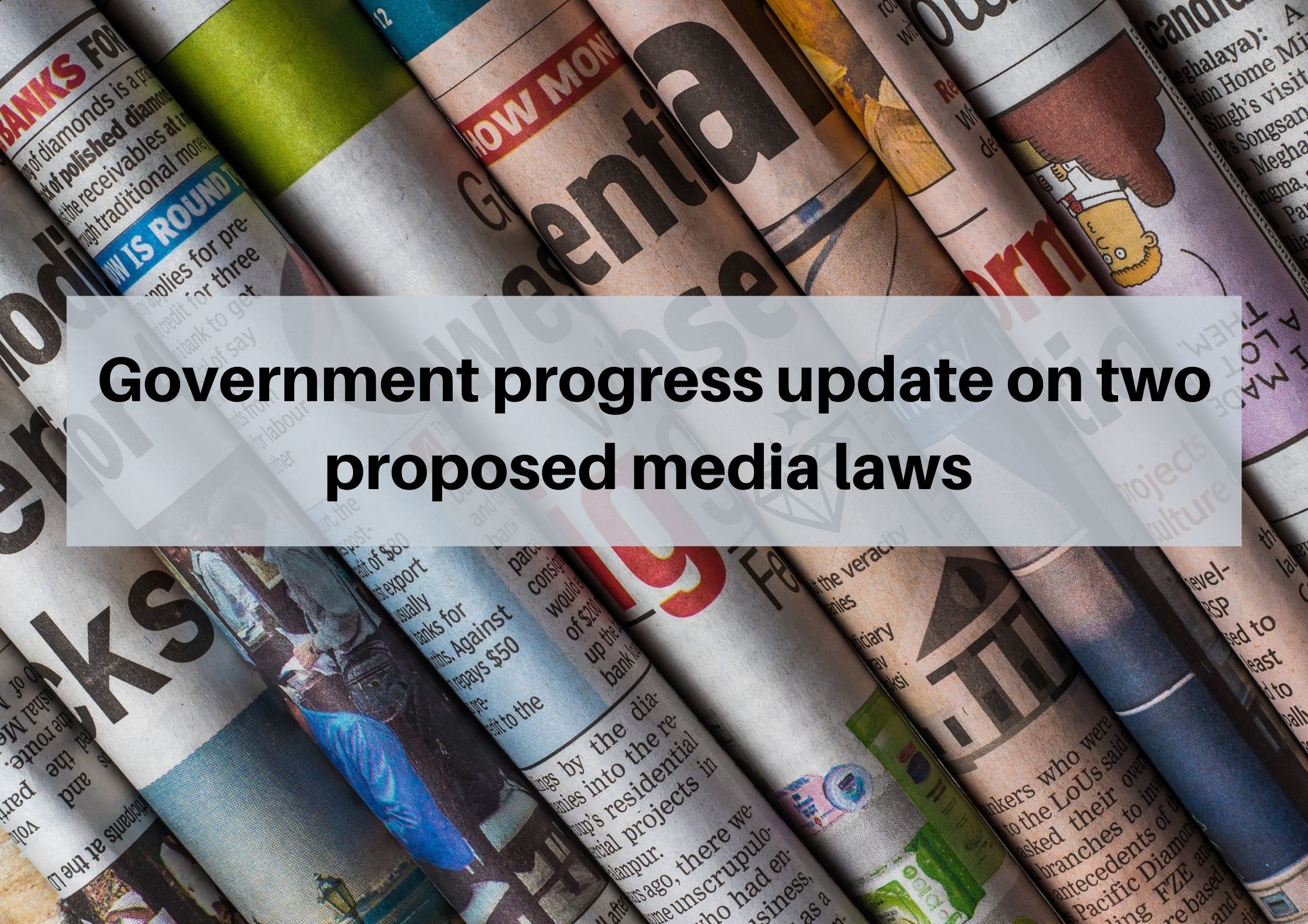 Government progress update on two proposed media laws